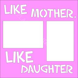 Like Mother Like Daughter